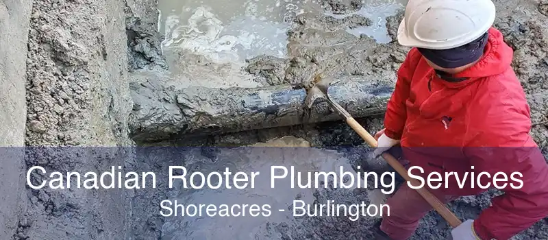 Canadian Rooter Plumbing Services Shoreacres - Burlington