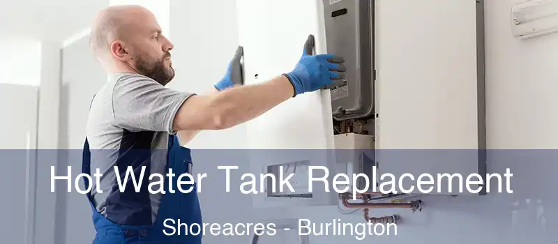  Hot Water Tank Replacement Shoreacres - Burlington