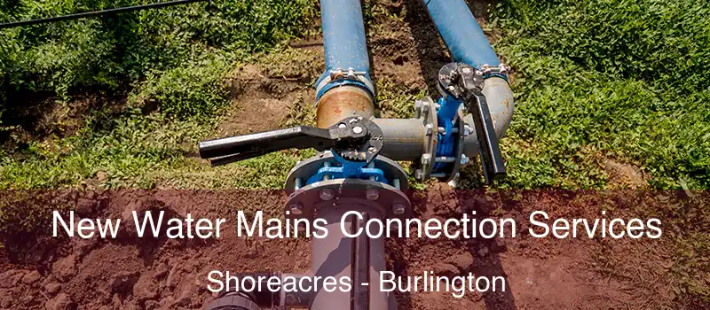  New Water Mains Connection Services Shoreacres - Burlington