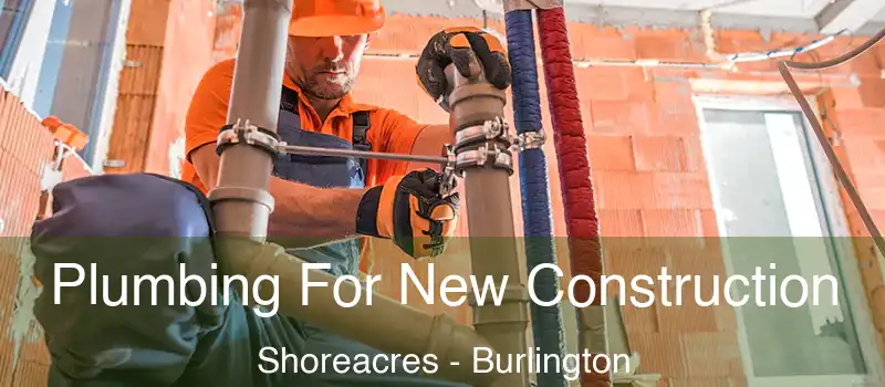  Plumbing For New Construction Shoreacres - Burlington