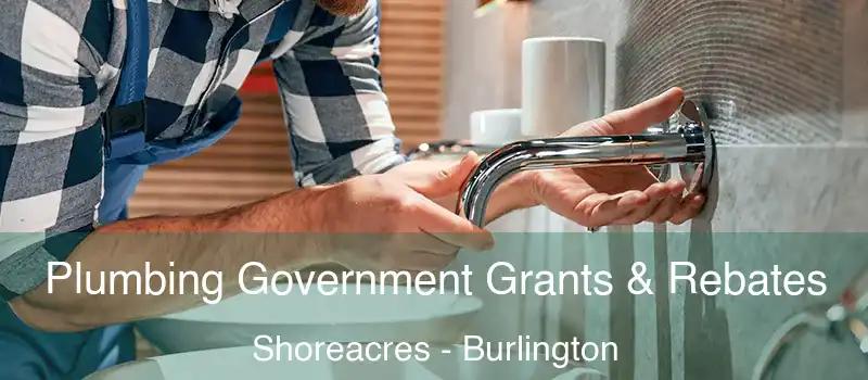  Plumbing Government Grants & Rebates Shoreacres - Burlington