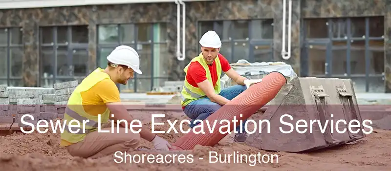  Sewer Line Excavation Services Shoreacres - Burlington